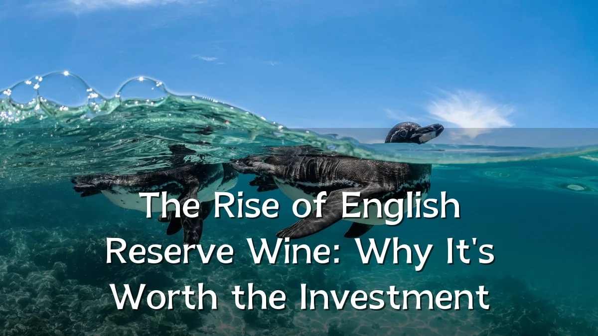 The Rise of English Reserve Wine: Why It's Worth the Investment