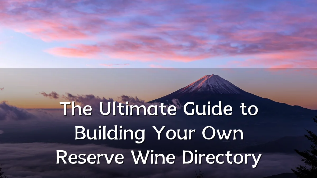 The Ultimate Guide to Building Your Own Reserve Wine Directory