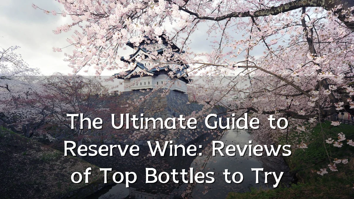 The Ultimate Guide to Reserve Wine: Reviews of Top Bottles to Try