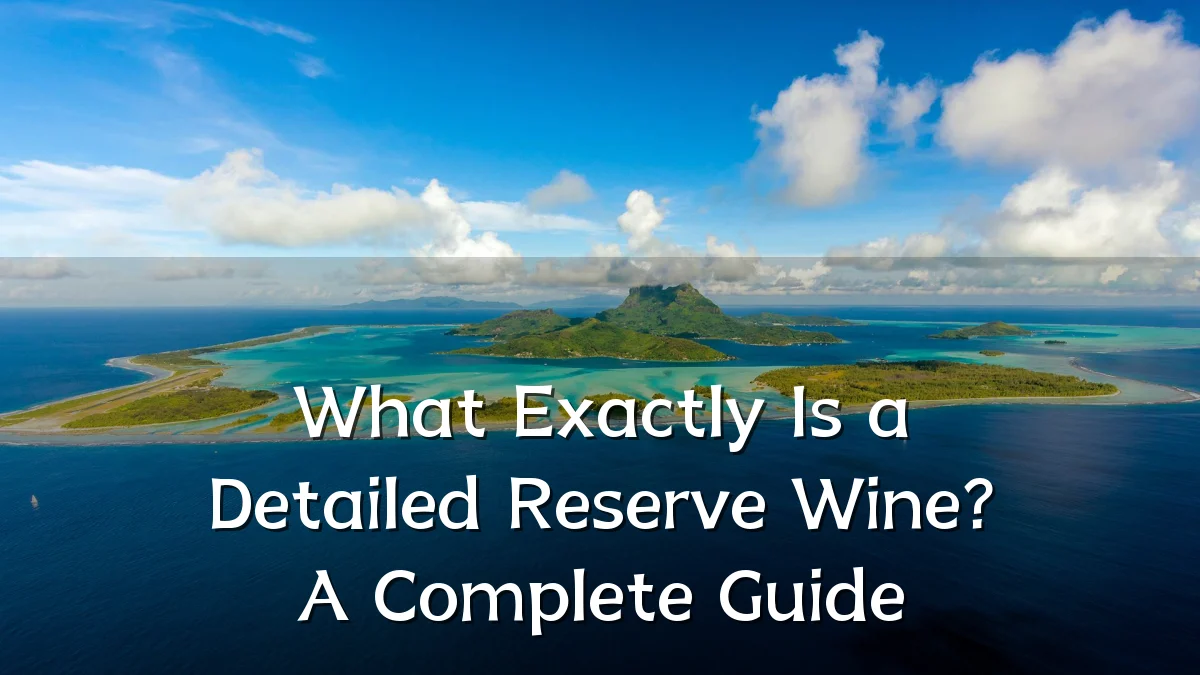 What Exactly Is a Detailed Reserve Wine? A Complete Guide