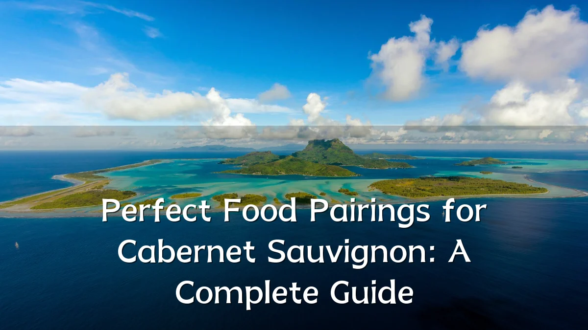 Perfect Food Pairings for Cabernet Sauvignon: A Complete Guide