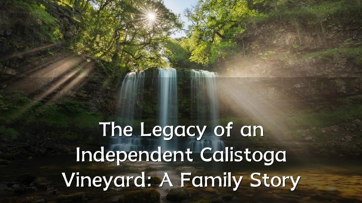 The Legacy of an Independent Calistoga Vineyard: A Family Story