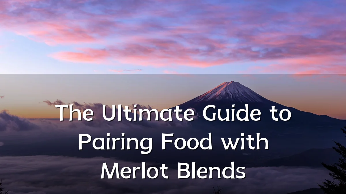 The Ultimate Guide to Pairing Food with Merlot Blends