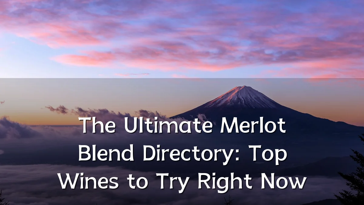 The Ultimate Merlot Blend Directory: Top Wines to Try Right Now