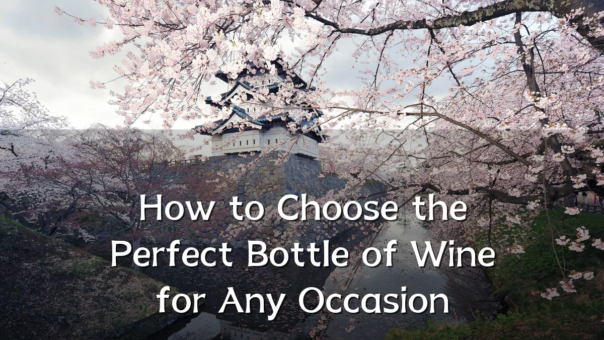 How to Choose the Perfect Bottle of Wine for Any Occasion