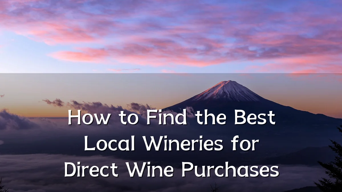 How to Find the Best Local Wineries for Direct Wine Purchases