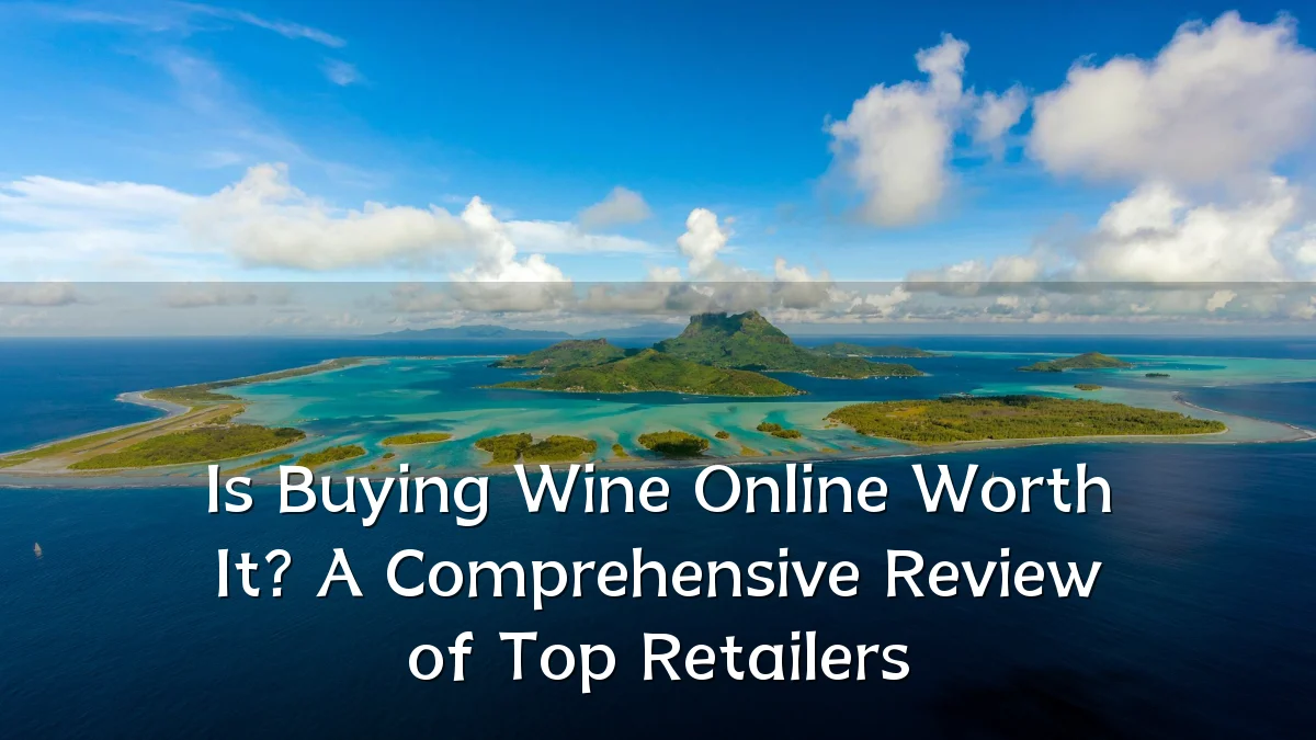 Is Buying Wine Online Worth It? A Comprehensive Review of Top Retailers