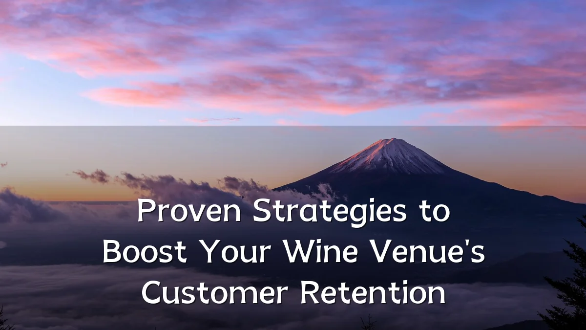 Proven Strategies to Boost Your Wine Venue's Customer Retention