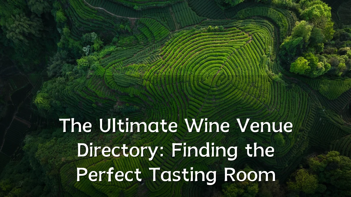 The Ultimate Wine Venue Directory: Finding the Perfect Tasting Room